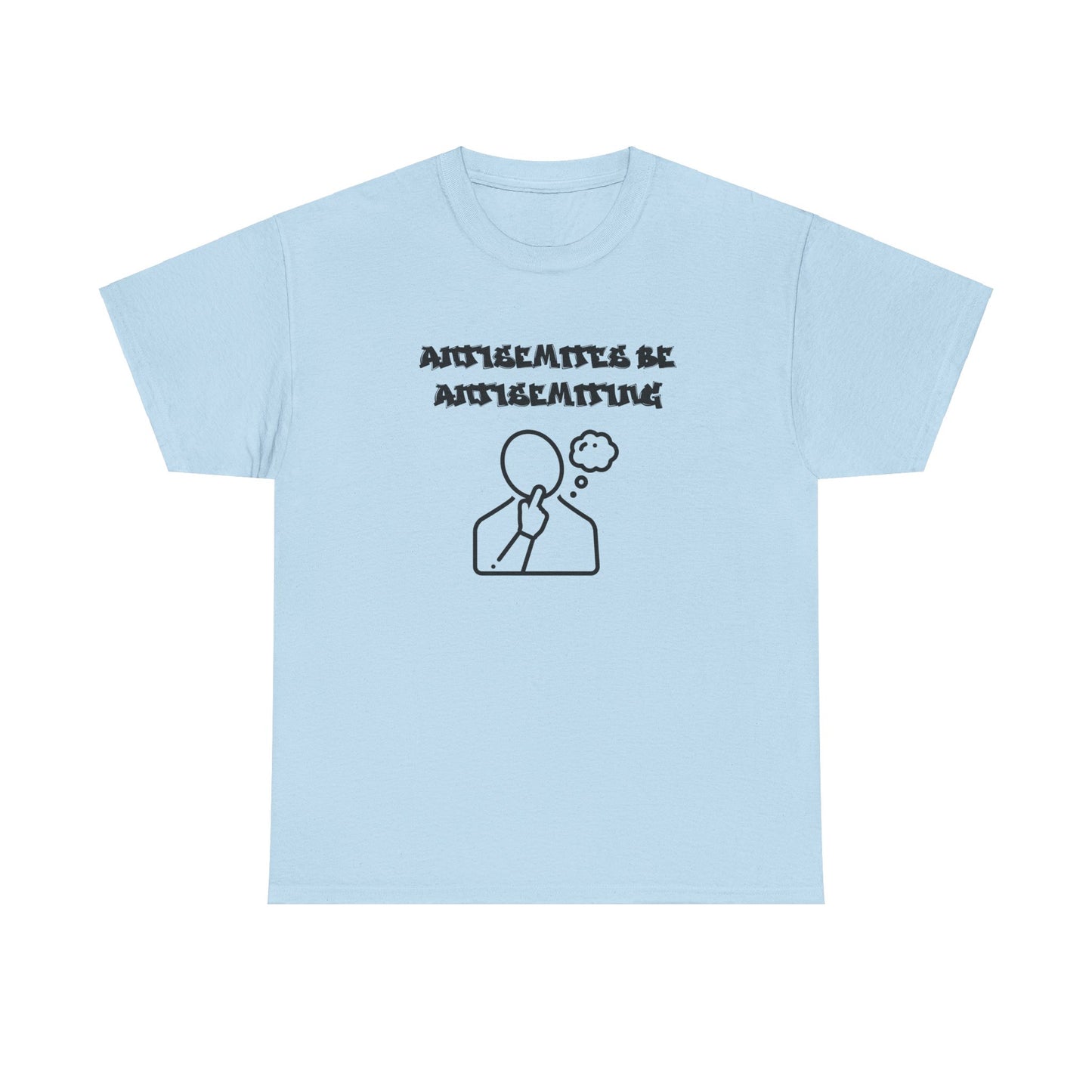 Antisemites be Antisemiting T-shirt